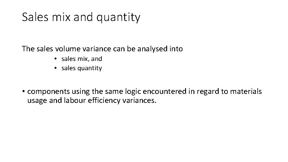 Sales mix and quantity The sales volume variance can be analysed into • sales