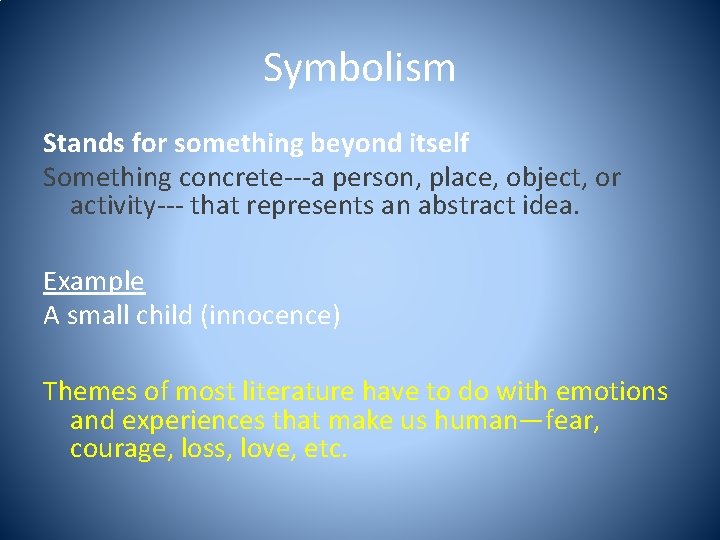 Symbolism Stands for something beyond itself Something concrete---a person, place, object, or activity--- that