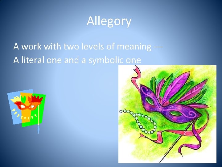 Allegory A work with two levels of meaning --A literal one and a symbolic