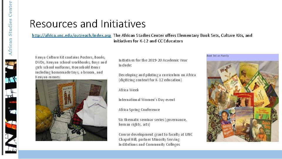 Resources and Initiatives http: //africa. unc. edu/outreach/index. asp The African Studies Center offers Elementary