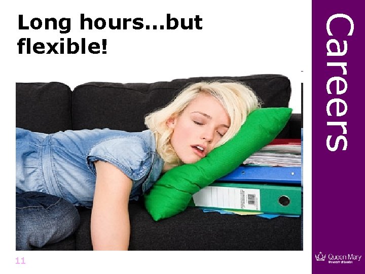 11 Careers Long hours…but flexible! 