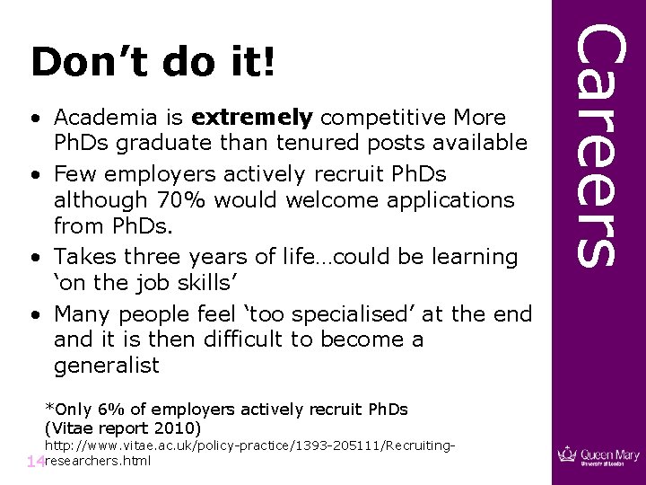  • Academia is extremely competitive More Ph. Ds graduate than tenured posts available