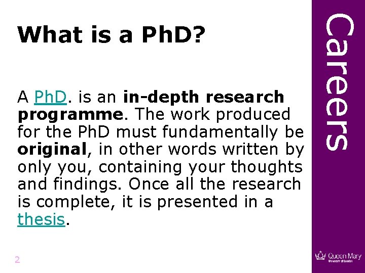 A Ph. D. is an in-depth research programme. The work produced for the Ph.