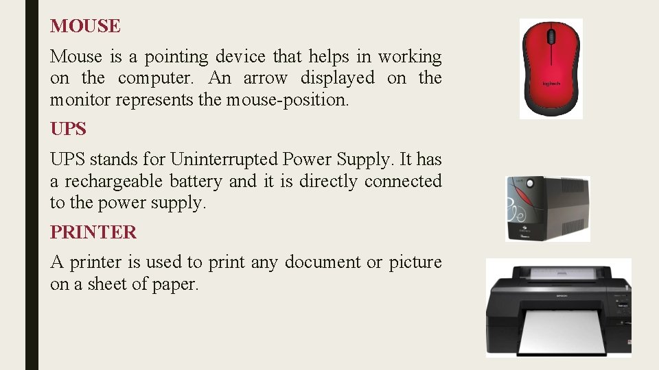 MOUSE Mouse is a pointing device that helps in working on the computer. An