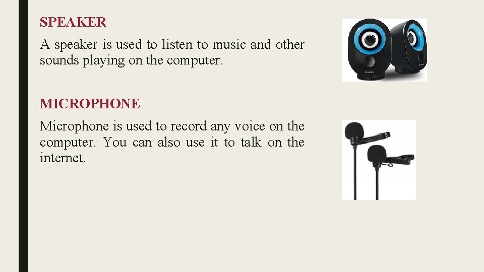 SPEAKER A speaker is used to listen to music and other sounds playing on