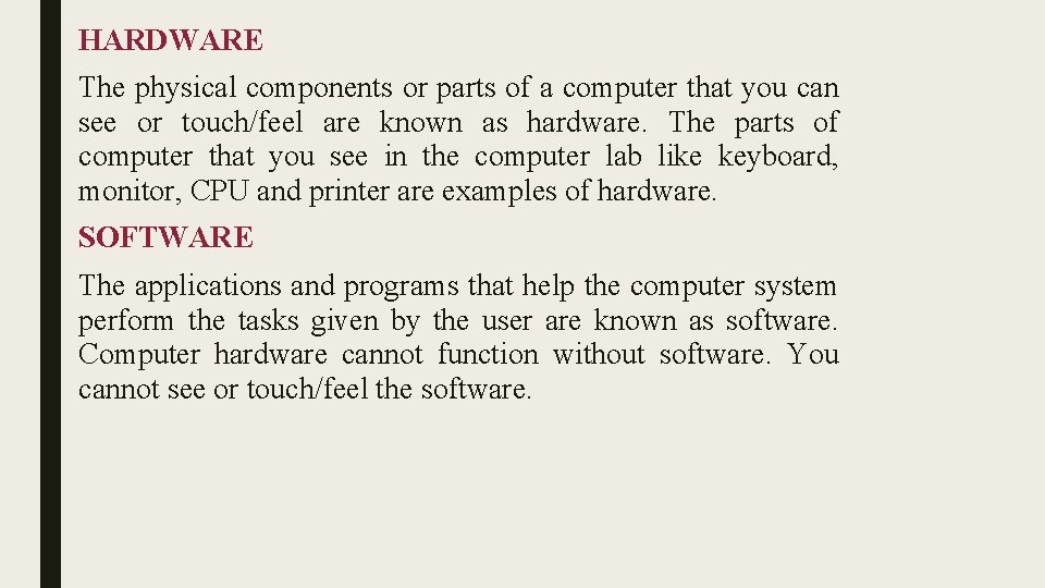 HARDWARE The physical components or parts of a computer that you can see or