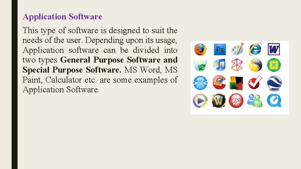 Application Software This type of software is designed to suit the needs of the
