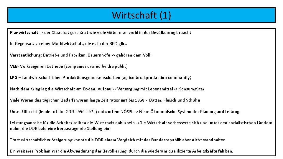 Wirtschaft (1) Planwirtschaft -> der Staat hat geschätzt wie viele Güter man wohl in