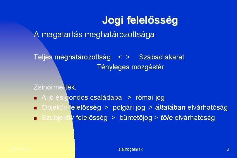 Jogi felelősség A magatartás meghatározottsága: Teljes meghatározottság < > Szabad akarat Tényleges mozgástér Zsinórmérték: