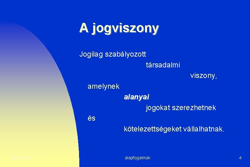 A jogviszony Jogilag szabályozott társadalmi viszony, amelynek alanyai jogokat szerezhetnek és kötelezettségeket vállalhatnak. 2021.