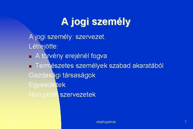 A jogi személy: szervezet. Létrejötte: n A törvény erejénél fogva n Természetes személyek szabad