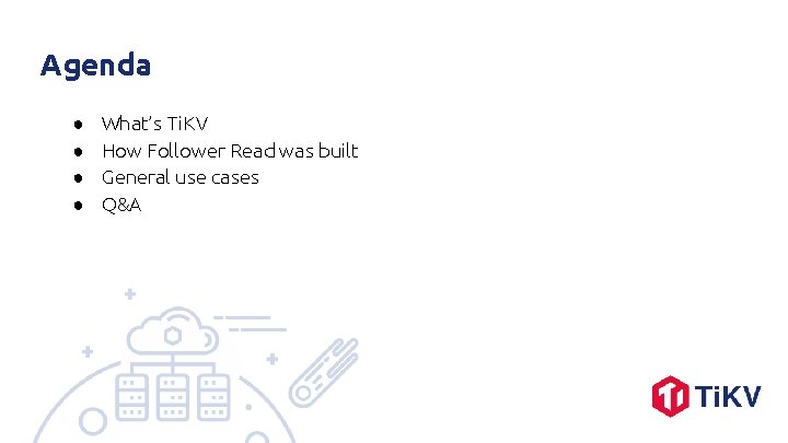 Agenda ● ● What’s Ti. KV How Follower Read was built General use cases