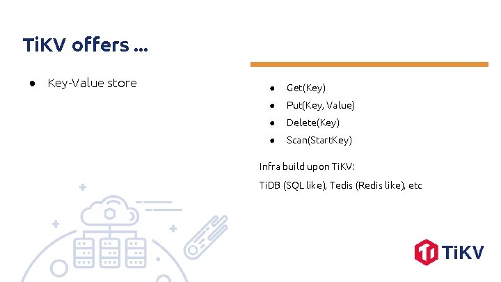 Ti. KV offers. . . ● Key-Value store ● Get(Key) ● Put(Key, Value) ●