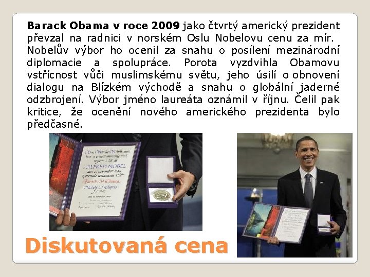 Barack Obama v roce 2009 jako čtvrtý americký prezident převzal na radnici v norském