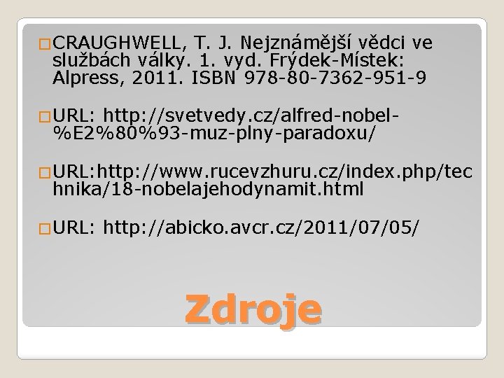 �CRAUGHWELL, T. J. Nejznámější vědci ve službách války. 1. vyd. Frýdek-Místek: Alpress, 2011. ISBN