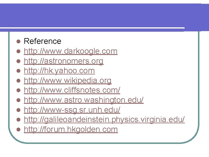 l l l l l Reference http: //www. darkoogle. com http: //astronomers. org http: