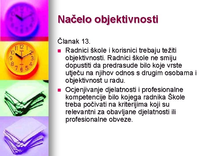 Načelo objektivnosti Članak 13. n Radnici škole i korisnici trebaju težiti objektivnosti. Radnici škole