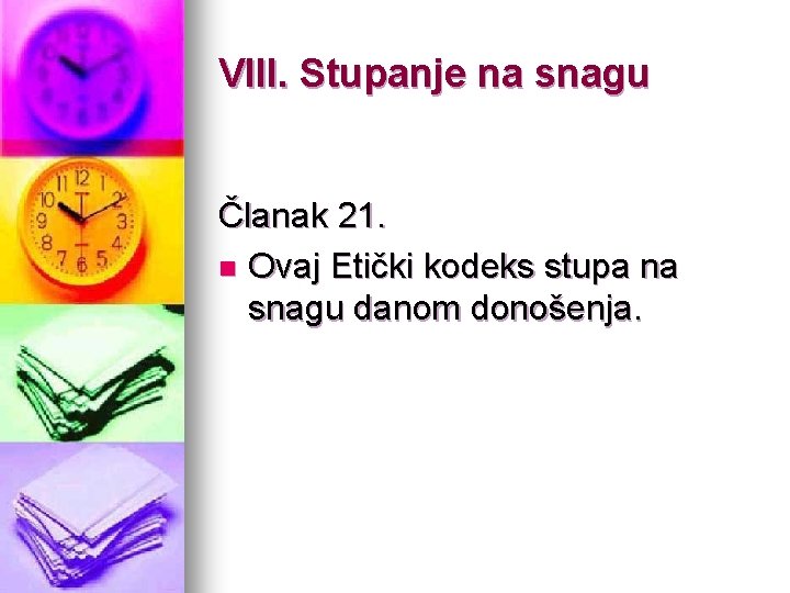 VIII. Stupanje na snagu Članak 21. n Ovaj Etički kodeks stupa na snagu danom