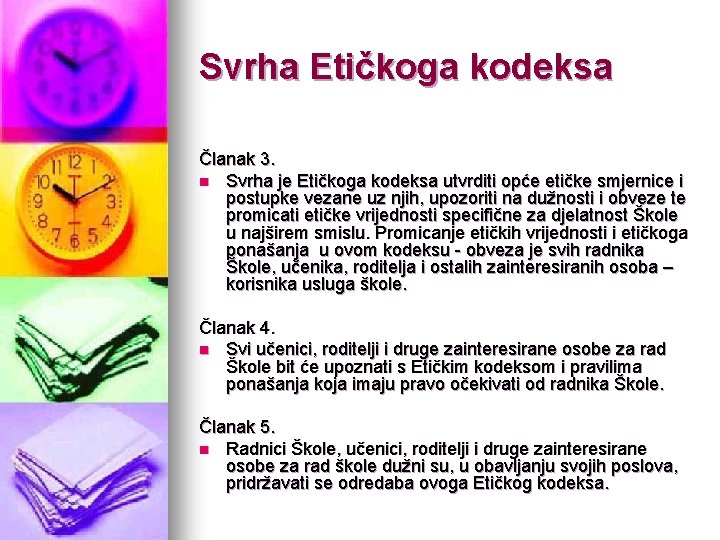 Svrha Etičkoga kodeksa Članak 3. n Svrha je Etičkoga kodeksa utvrditi opće etičke smjernice