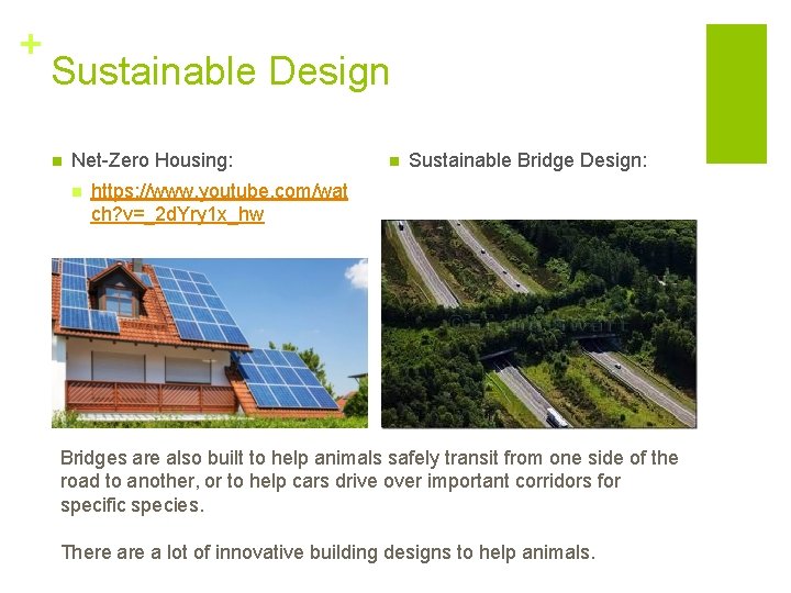 + Sustainable Design n Net-Zero Housing: n n Sustainable Bridge Design: https: //www. youtube.