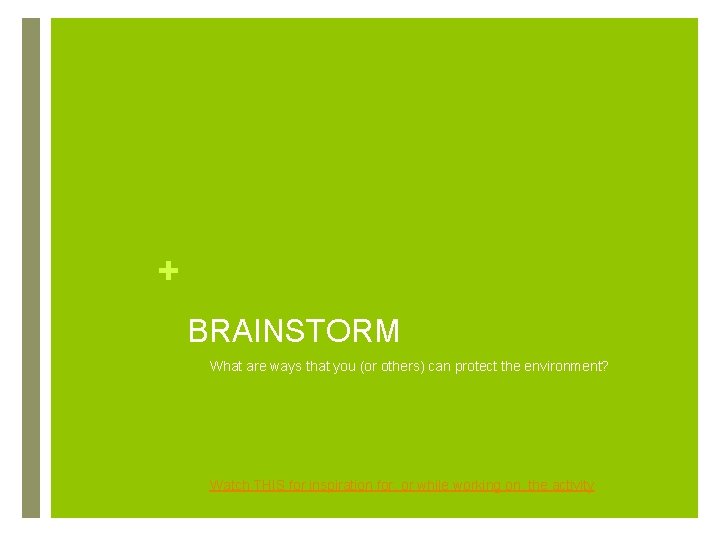 + BRAINSTORM - What are ways that you (or others) can protect the environment?