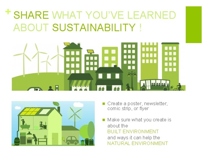 + SHARE WHAT YOU’VE LEARNED ABOUT SUSTAINABILITY ! n Create a poster, newsletter, comic