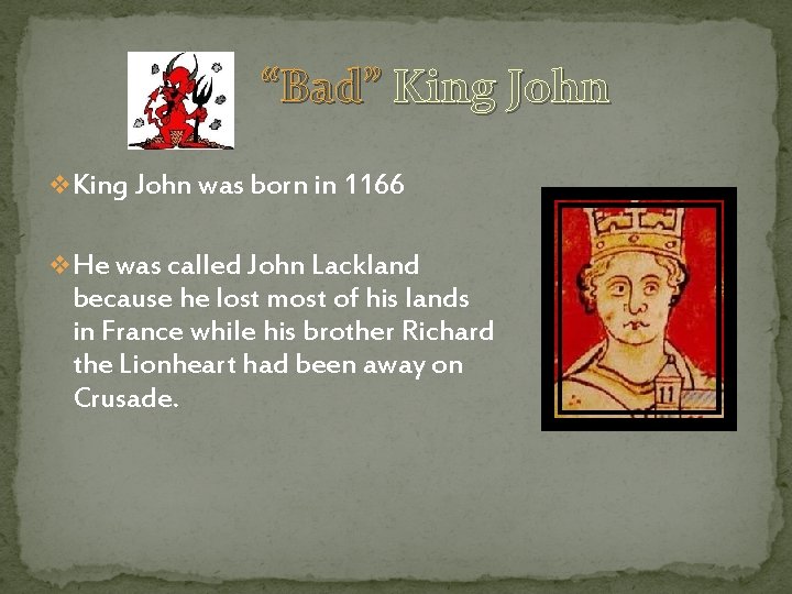 “Bad” King John v. King John was born in 1166 v. He was called