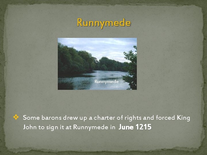 Runnymede v Some barons drew up a charter of rights and forced King John