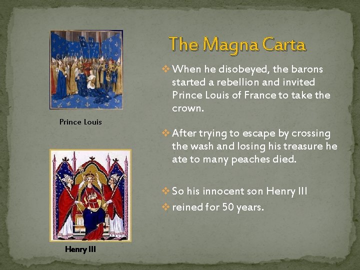 The Magna Carta v When he disobeyed, the barons started a rebellion and invited