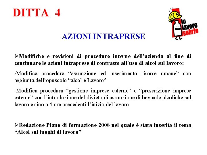 DITTA 4 AZIONI INTRAPRESE ØModifiche e revisioni di procedure interne dell’azienda al fine di