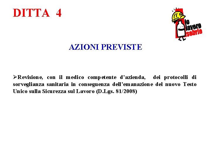 DITTA 4 AZIONI PREVISTE ØRevisione, con il medico competente d’azienda, dei protocolli di sorveglianza