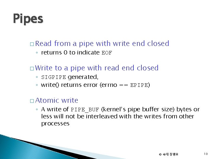Pipes � Read from a pipe with write end closed � Write to a