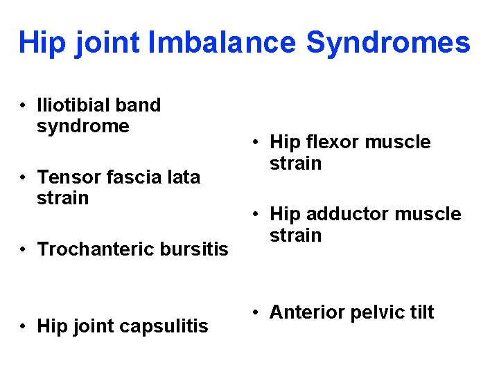 Hip joint Imbalance Syndromes • Iliotibial band syndrome • Tensor fascia lata strain •