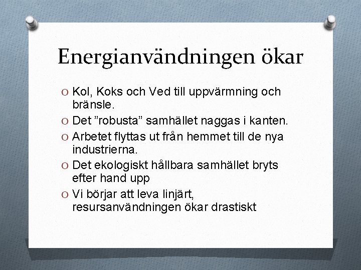 Energianvändningen ökar O Kol, Koks och Ved till uppvärmning och bränsle. O Det ”robusta”