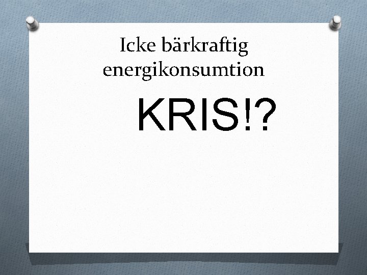 Icke bärkraftig energikonsumtion KRIS!? 