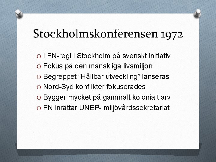 Stockholmskonferensen 1972 O I FN-regi i Stockholm på svenskt initiativ O Fokus på den