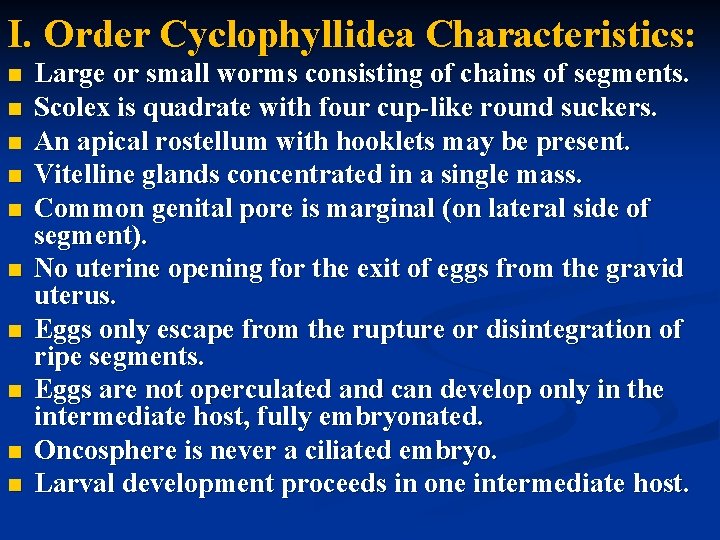 I. Order Cyclophyllidea Characteristics: Large or small worms consisting of chains of segments. Scolex