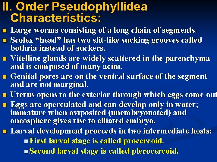 II. Order Pseudophyllidea Characteristics: Large worms consisting of a long chain of segments. Scolex