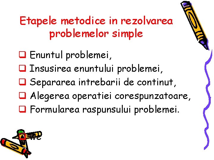 Etapele metodice in rezolvarea problemelor simple q Enuntul problemei, q Insusirea enuntului problemei, q