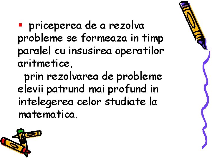 § priceperea de a rezolva probleme se formeaza in timp paralel cu insusirea operatilor