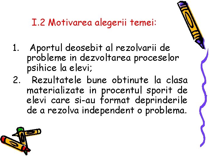 I. 2 Motivarea alegerii temei: 1. Aportul deosebit al rezolvarii de probleme in dezvoltarea