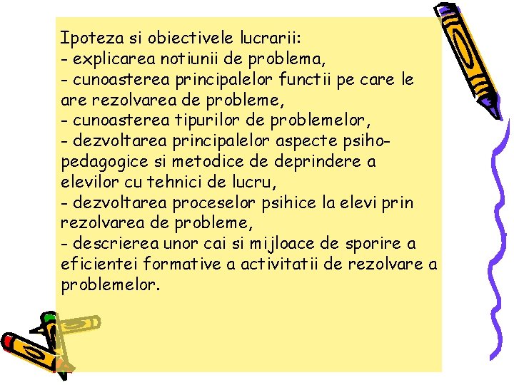 Ipoteza si obiectivele lucrarii: - explicarea notiunii de problema, - cunoasterea principalelor functii pe