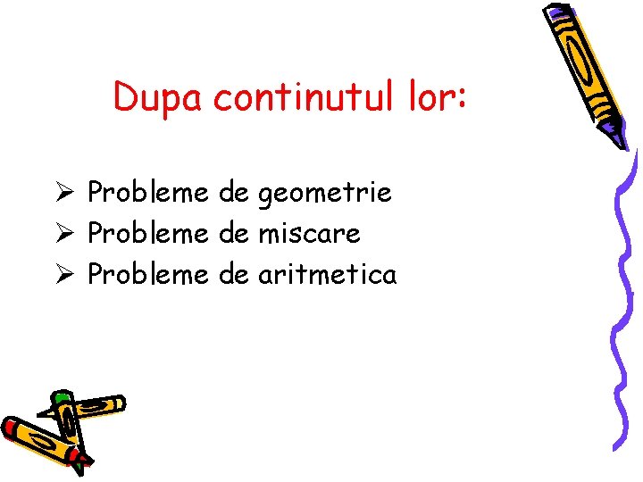 Dupa continutul lor: Ø Probleme de geometrie Ø Probleme de miscare Ø Probleme de