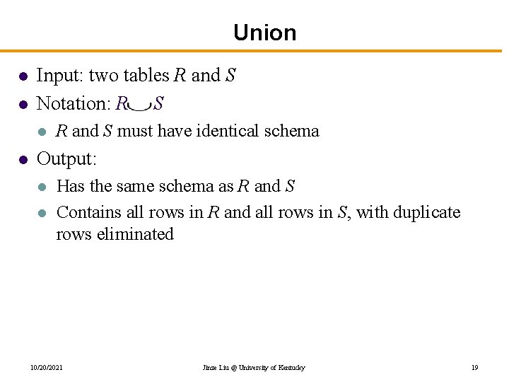 Union l l Input: two tables R and S Notation: R S l l