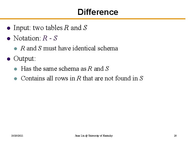 Difference l l Input: two tables R and S Notation: R - S l