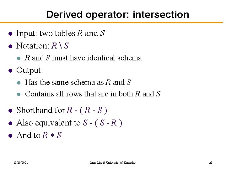 Derived operator: intersection l l Input: two tables R and S Notation: R 