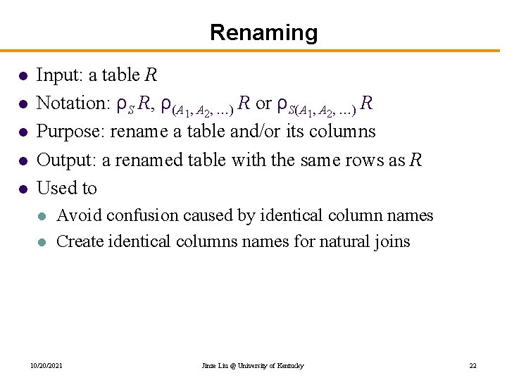 Renaming l l l Input: a table R Notation: ρS R, ρ(A 1, A