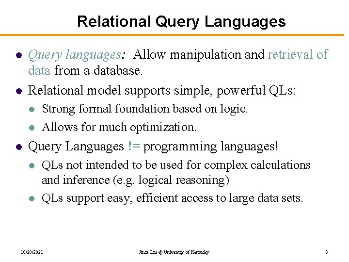 Relational Query Languages l l Query languages: Allow manipulation and retrieval of data from