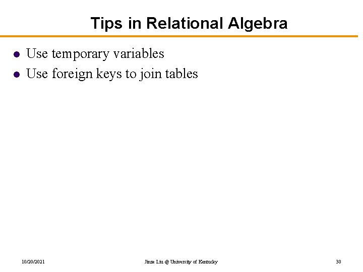 Tips in Relational Algebra l l Use temporary variables Use foreign keys to join