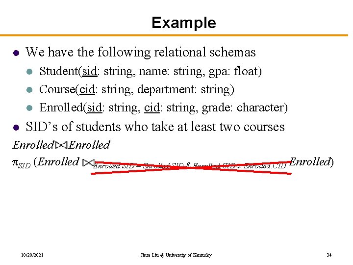 Example l We have the following relational schemas l l Student(sid: string, name: string,